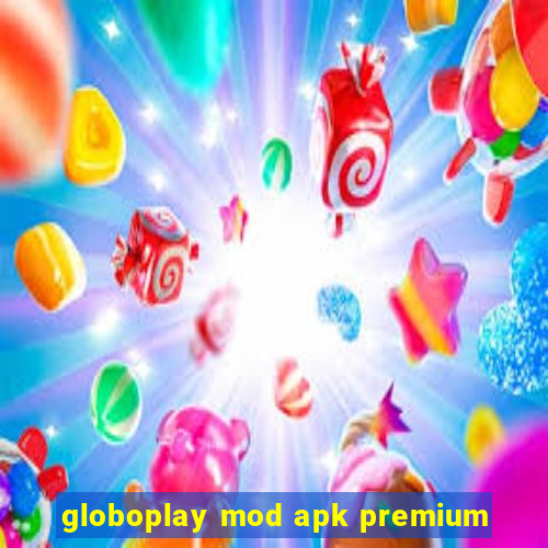 globoplay mod apk premium